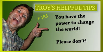 Troy's Helpful Tips
