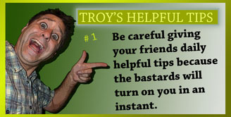 Troy's Helpful Tips