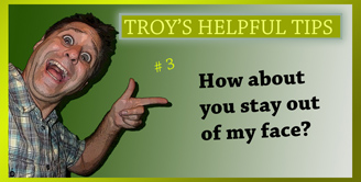 Troy's Helpful Tips
