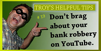 Troy's Helpful Tips