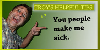 Troy's Helpful Tips