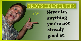 Troy's Helpful Tips
