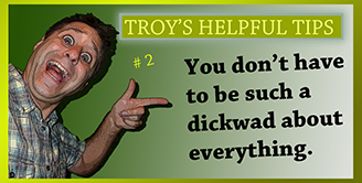 Troy's Helpful Tips