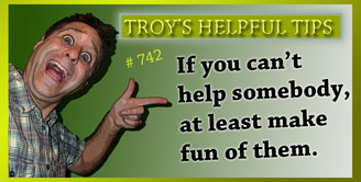 Troy's Helpful Tips