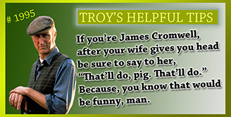 Troy's Helpful Tips
