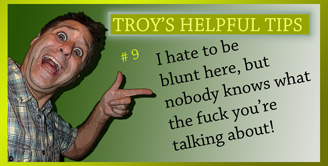 Troy's Helpful Tips