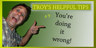 Troy's Helpful Tips